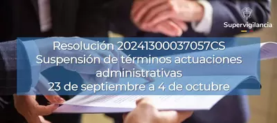 Resolución 20241300037057CS Suspensión de términos actuaciones administrativas Supervigilancia entre 23 de septiembre y 4 de octubre de 2024